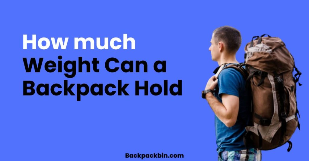 How much weight can a backpack hold || Backpackbin.com