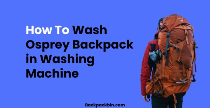 How To Wash Osprey Backpack in Washing Machine || backpackbin.com