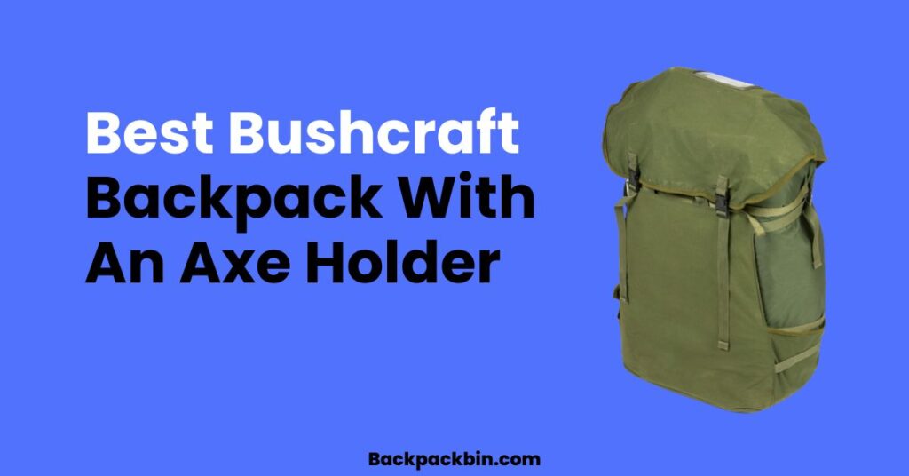 Best Bushcraft Backpack With An Axe Holder || backpackbin.com