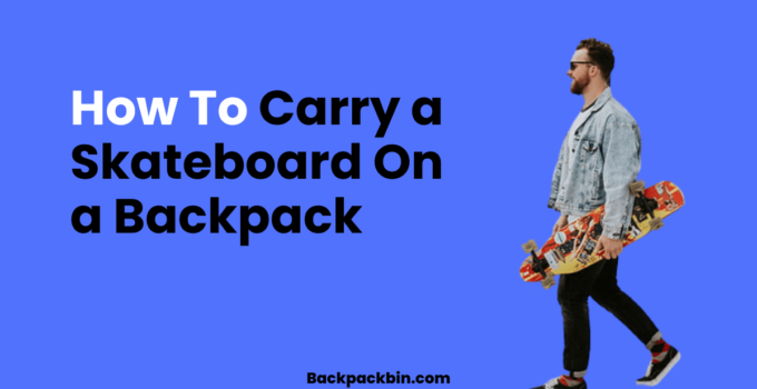 How To Carry a Skateboard On a Backpack || backpackbin.com