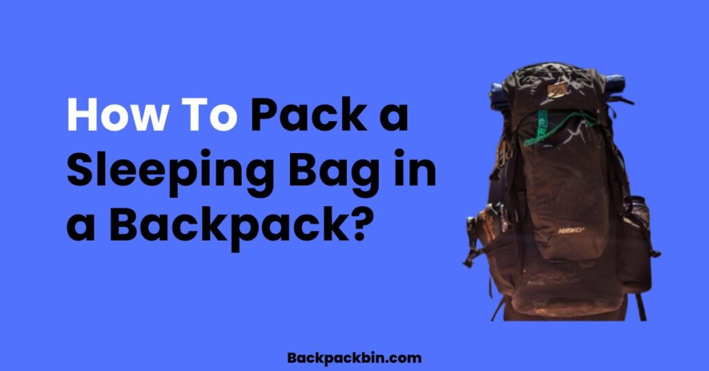 How to pack a sleeping bag in a backpack || backpackbin.com