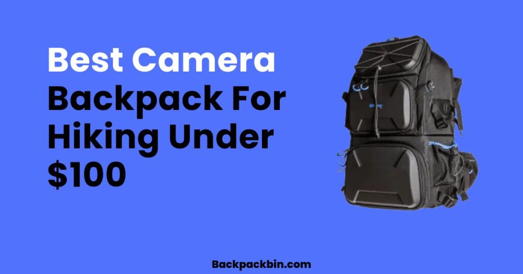 Best Camera backpack for hiking under $100 || Backpackbin.com