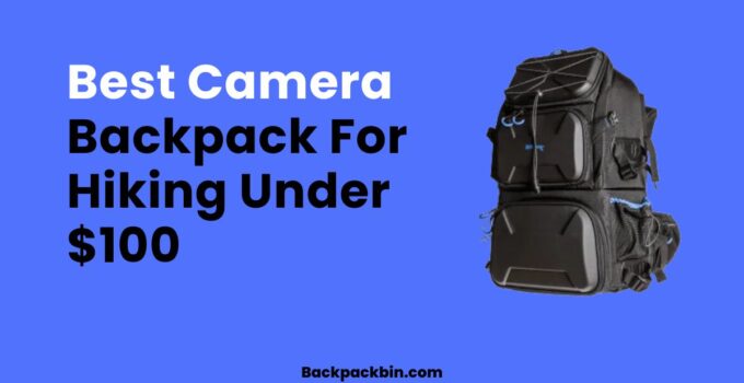 Best Camera backpack for hiking under $100 || Backpackbin.com