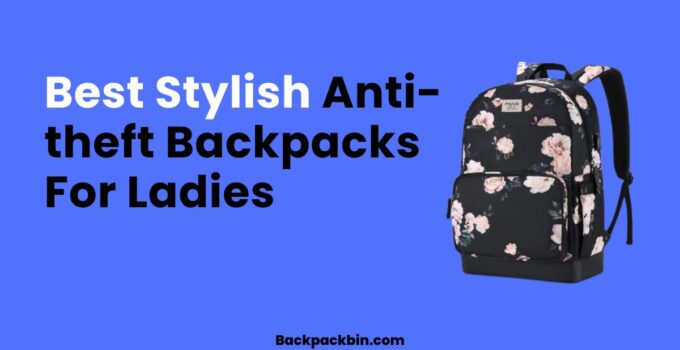Best stylish anti-theft backpack for ladies || Backpackbin.com