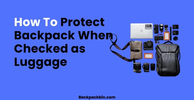 How To Protect Backpack When Checked as Luggage || Backpackbin.com