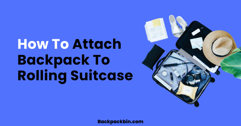 How to attach backpack to rolling suitcase || Backpackbin.com