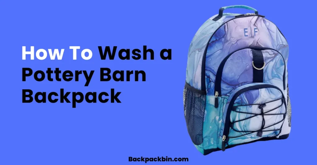 How To Wash a Pottery Barn Backpack || Backpackbin.com