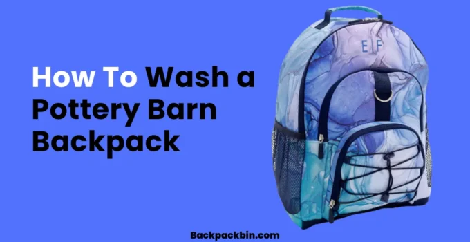 How To Wash a Pottery Barn Backpack || Backpackbin.com