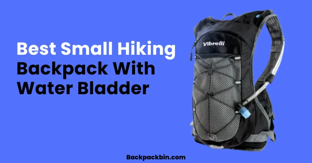 Best Small Hiking Backpack With Water Bladder || Backpackbin.com