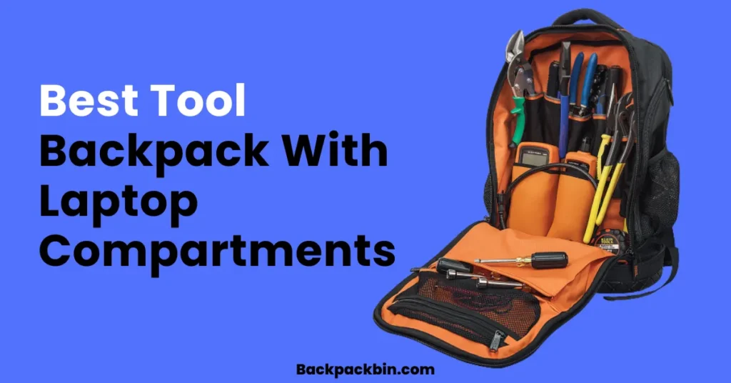 Best Tool Backpack With Laptop Compartments || Backpackbin.com
