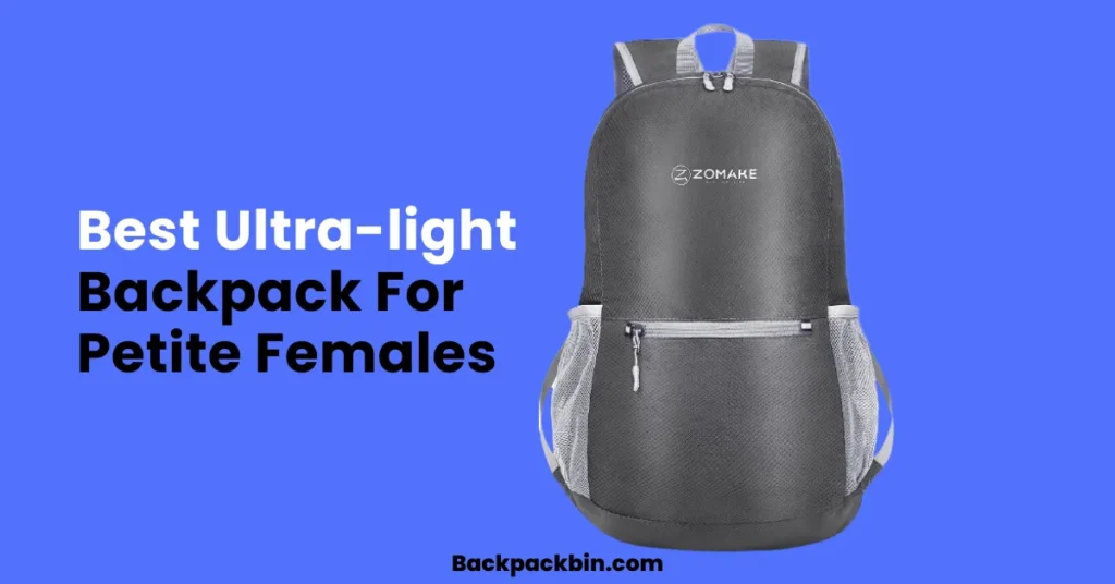 Best Ultra-light backpack for petitle female || Backpackbin.com