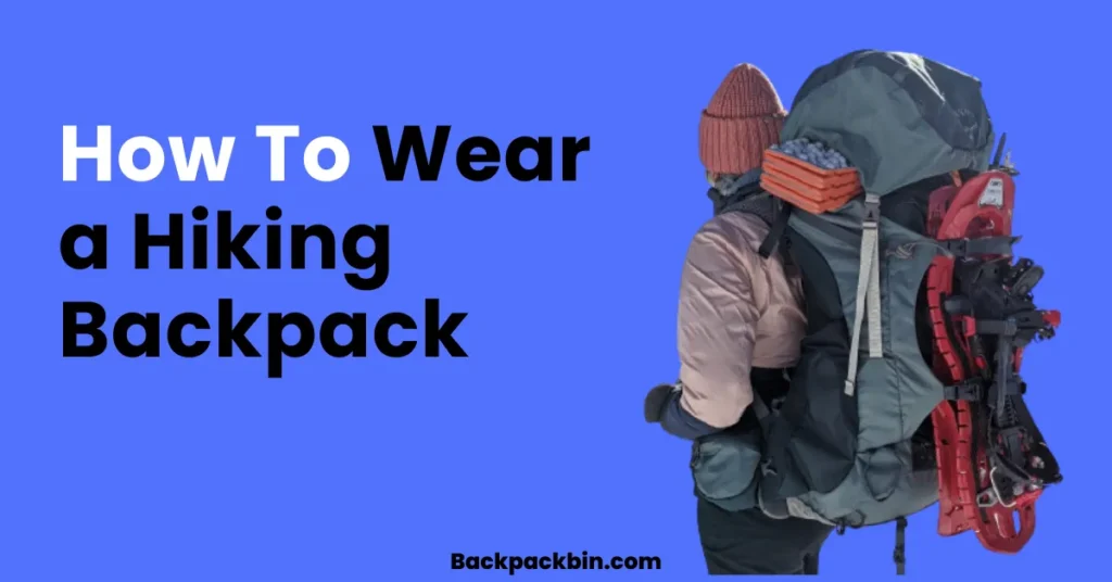 How To Wear a Hiking Backpack || Backpackbin.com