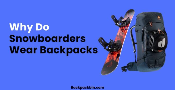 Why do snowboaders wear backpack || Backpackbin.com