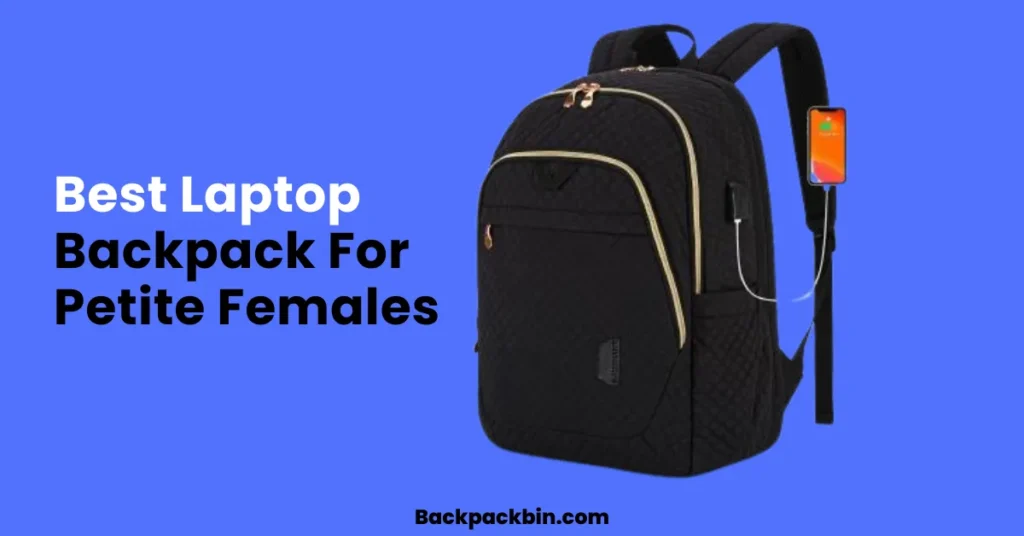 Best Laptop Backpack For Petite Females || Backpackbin.com