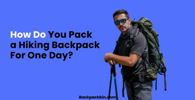 How Do You Pack a Hiking Backpack For One Day || Backpackbin.com