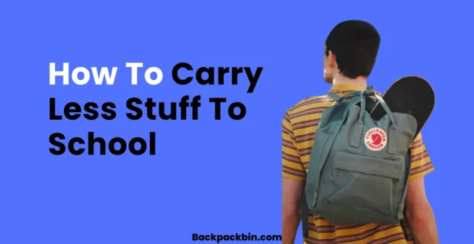 How to carry less stuff to school || Backpackbin.com