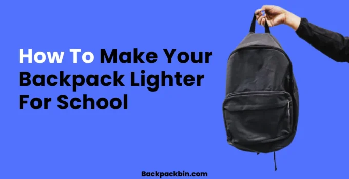how to make your backpack lighter for school || Backpackbin.com