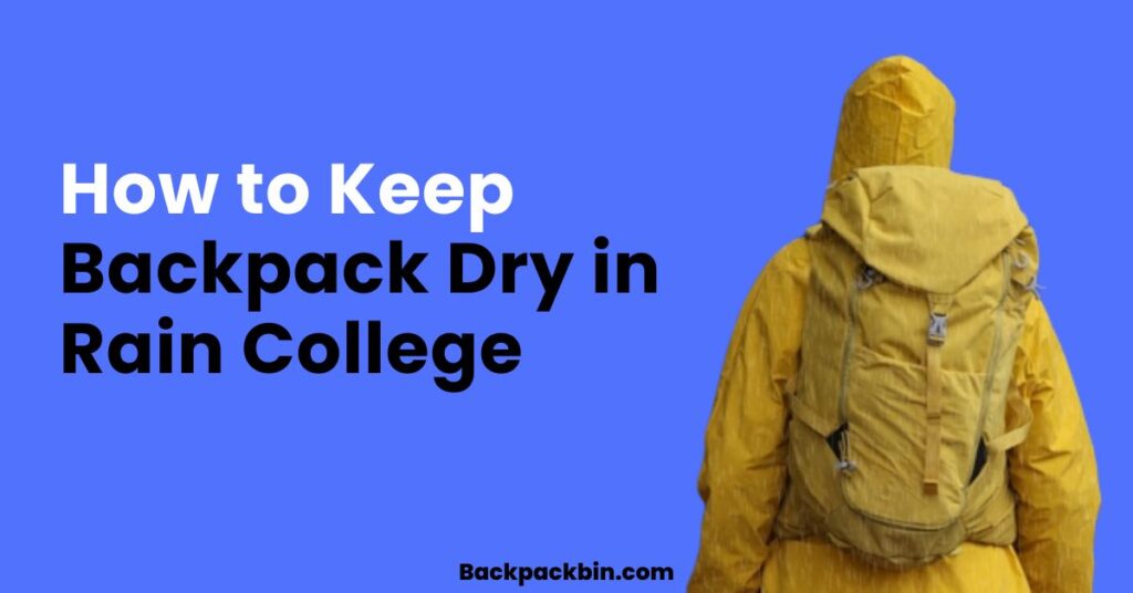 how to keep backpack dry in rain college || Backpackbin.com
