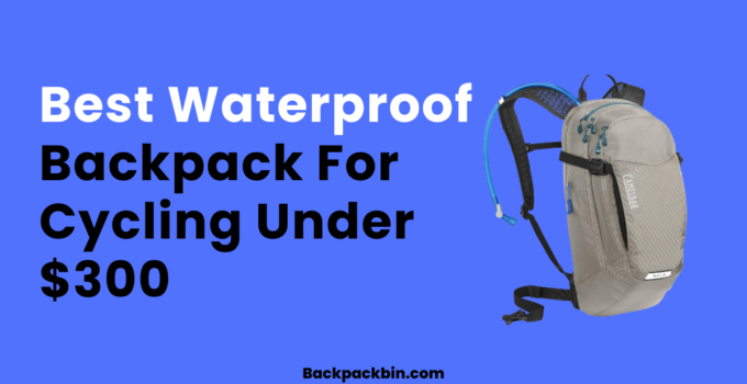 Best Waterproof Backpack For Cycling Under $300