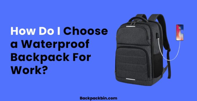 How Do I Choose a Waterproof Backpack For Work || Headsetbin.com