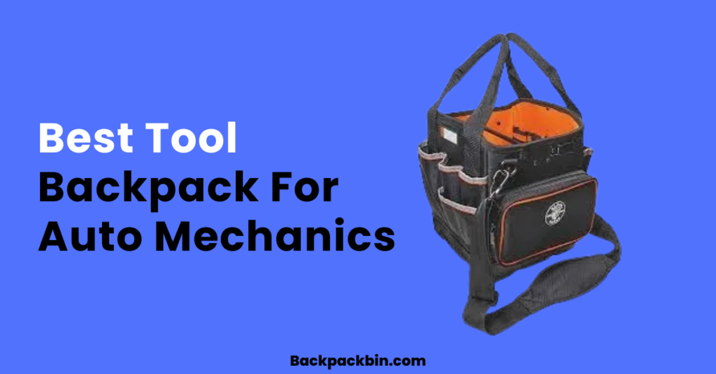 Best Tool Backpack For Auto Mechanics || Backpackbin.com