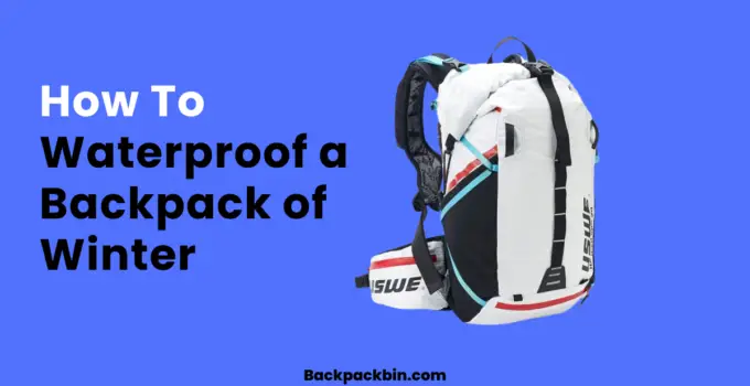How To Waterproof a Backpack of Winter || Backpackbin.com