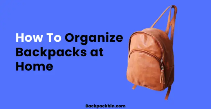 How to Organize Backpacks at Home || Backpackbin.com