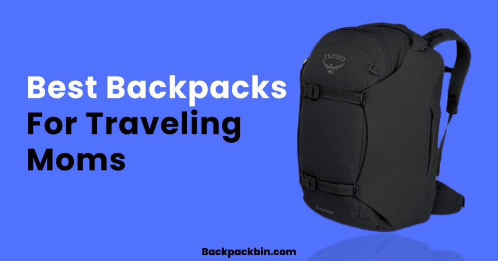 Best backpacks for traveling moms || Backpackbin.com