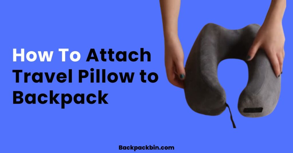 How to Attach Travel Pillow to Backpack || Backpackbin.com