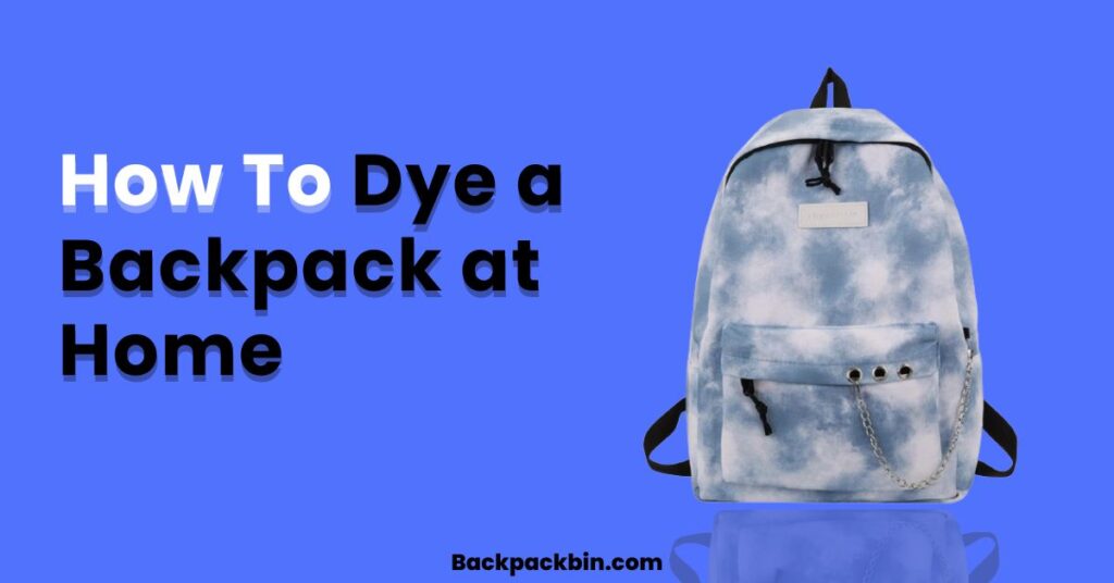 How to dye a backpack at home || Backpackbin.com