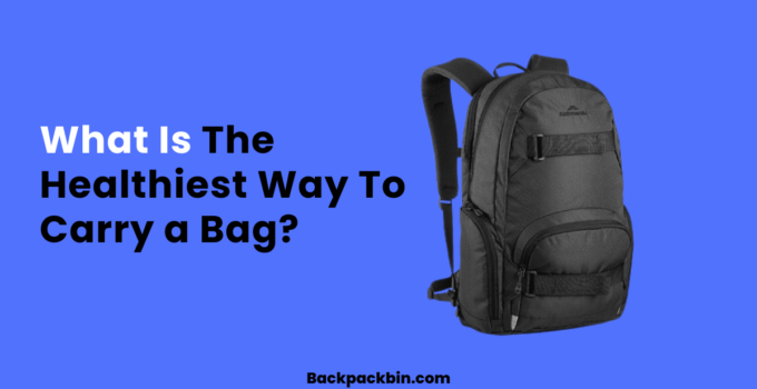 What Is The Healthiest Way To Carry a Bag || Backpackbin.com